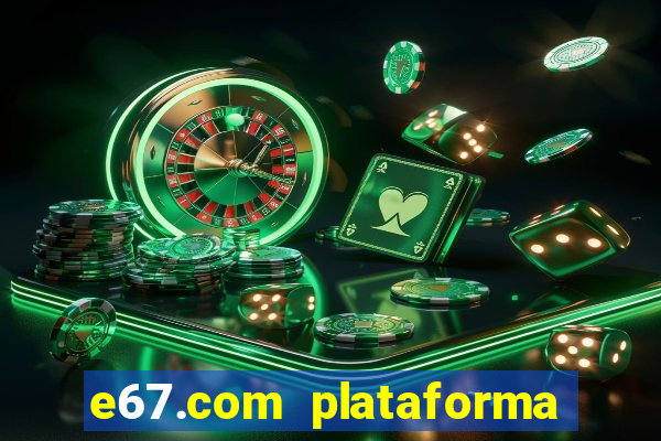 e67.com plataforma de jogos